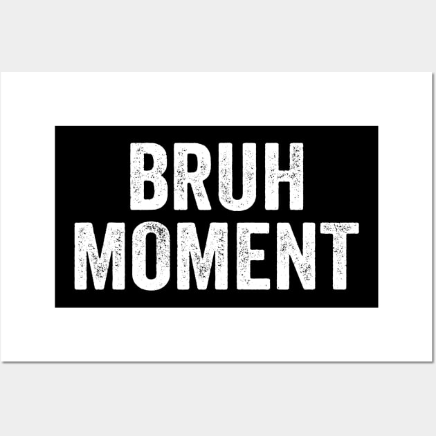 Bruh Moment 2020 Funny Meme Wall Art by Eyes4